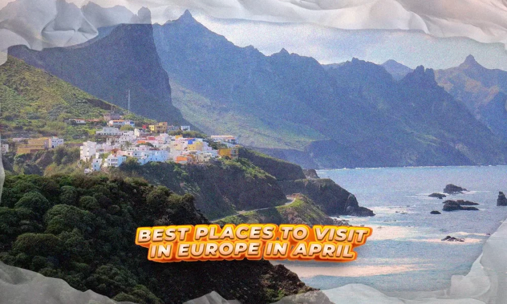 Best Places To Visit In Europe In April