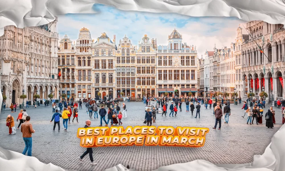 Best Places To Visit In Europe In March