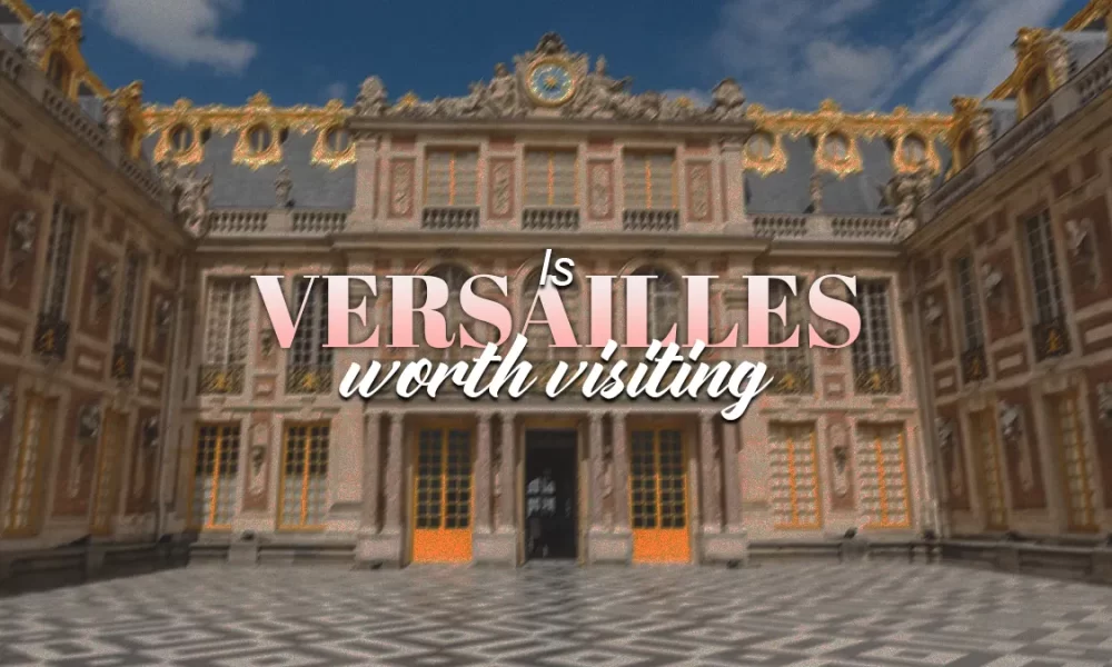 is versailles worth visiting